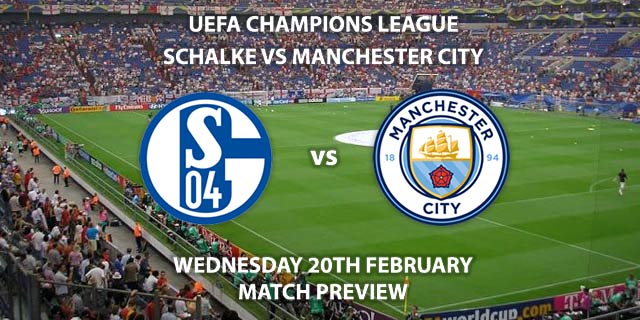 Match Betting Preview - Schalke vs Manchester City. Wednesday 20th February 2019, UEFA Champions League - Round of 16, Veltins-Arena. Live on BT Sport 2 – Kick-Off: 20:00 GMT.