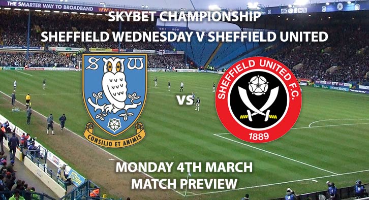 Match Betting Preview - Sheffield Wednesday vs Sheffield United. Monday 4th March 2019, The Championship, Hillsborough. Sky Sports Football HD - Kick-Off: 19:45 GMT.