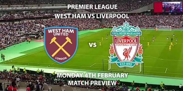 Match Betting Preview - West Ham United vs Liverpool. Monday 4th February 2019, FA Premier League, London Stadium. Live on Sky Sports Premier League - Kick-Off: 20:00 GMT.