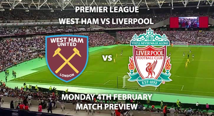 Match Betting Preview - West Ham United vs Liverpool. Monday 4th February 2019, FA Premier League, London Stadium. Live on Sky Sports Premier League - Kick-Off: 20:00 GMT.