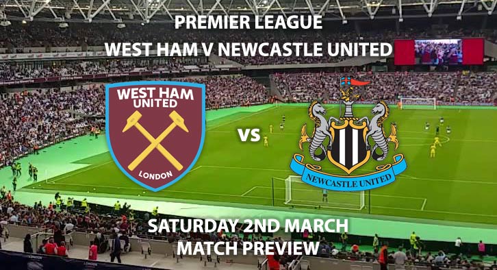 Match Betting Preview - West Ham United vs Newcastle United. Saturday 2nd March 2019, FA Premier League, London Stadium. Live on Sky Sports Premier League - Kick-Off: 17:30 GMT.