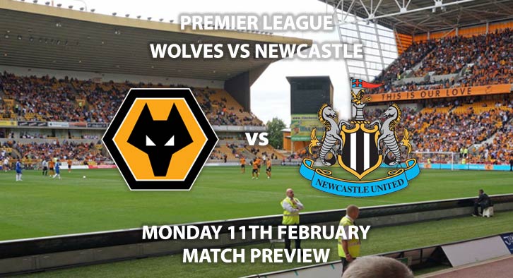 Match Betting Preview - Wolves vs Newcastle United. Monday 11th February 2019, FA Premier League, Molineux. Live on Sky Sports Premier League - Kick-Off: 20:00 GMT.