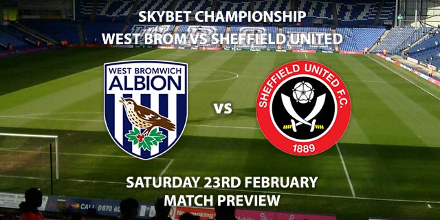 Match Betting Preview - West Bromwich Albion vs Sheffield United. Saturday 23rd February 2019, The Championship, The Hawthorns. Sky Sports Football HD - Kick-Off: 17:30 GMT.