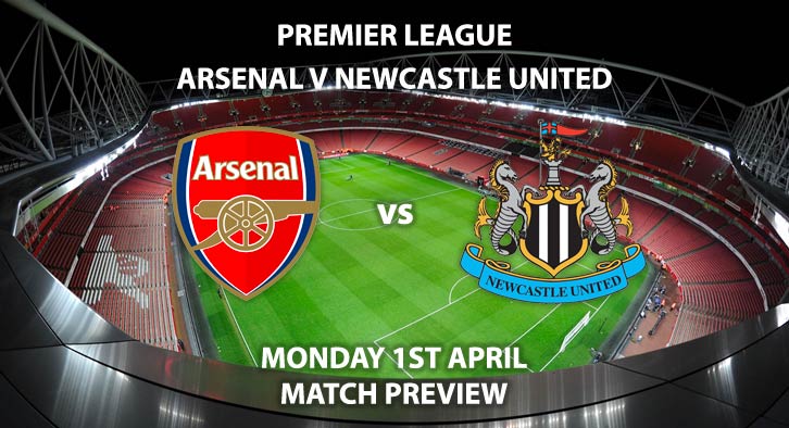 Match Betting Preview - Arsenal vs Newcastle United. Monday 1st April 2019, FA Premier League, Emirates Stadium. Live on Sky Sports Premier League - Kick-Off: 20:00 GMT.