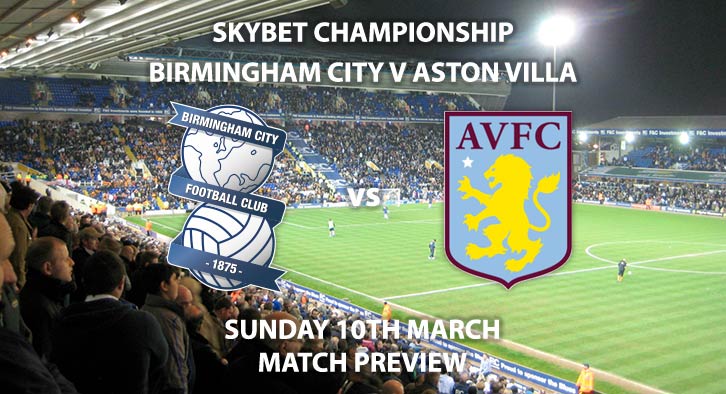 Match Betting Preview - Birmingham City vs Aston Villa. Sunday 10th March 2019, The Championship, St. Andrews. Sky Sports Football HD - Kick-Off: 12:00 GMT.