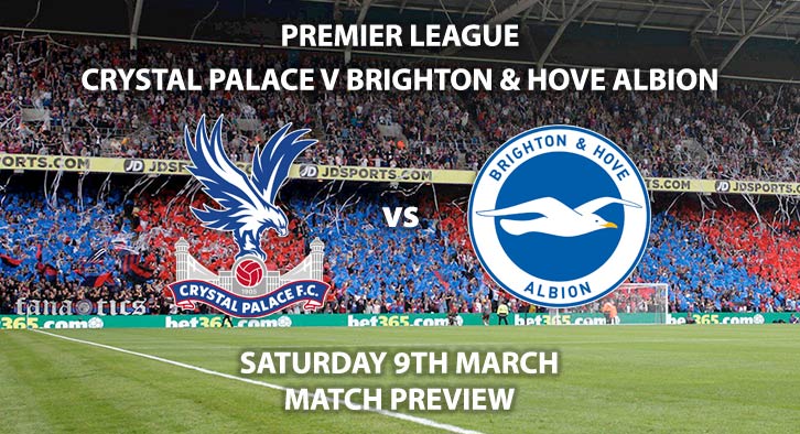 Match Betting Preview - Crystal Palace vs Brighton and Hove Albion. Saturday 8th March 2019, FA Premier League, Selhurst Park. Live on Sky Sports Premier League - Kick-Off: 12:30 GMT.