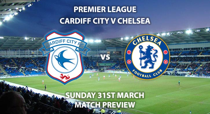 Match Betting Preview - Cardiff City vs Chelsea. Sunday 31st March 2019, FA Premier League, Cardiff City Stadium. Live on Sky Sports Premier League - Kick-Off: 14:05 GMT.