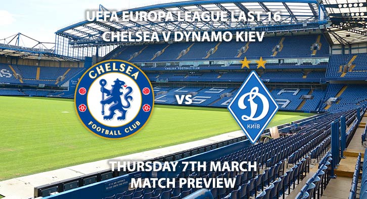 Match Betting Preview - Chelsea vs Dynamo Kiev. Thursday 14th February 2019, UEFA Europa League - Round of 16, Stamford Bridge. Live on BT Sport 2 – Kick-Off: 20:00 GMT.