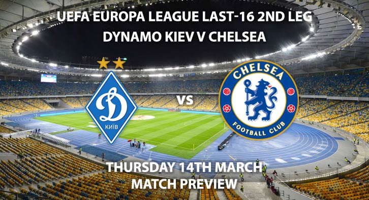 Match Betting Preview - Chelsea vs Dynamo Kiev. Thursday 14th February 2019, UEFA Europa League - Round of 16, Olimpiyskiy National Sport Complex. Live on BT Sport 3 – Kick-Off: 17:55 GMT.