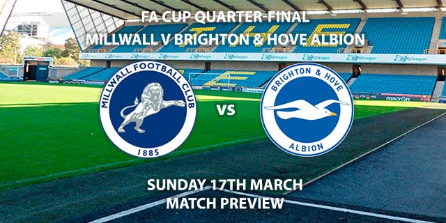 Match Betting Preview - Millwall vs Brighton and Hove Albion. Sunday 17th March 2019, FA Cup, The Den. Live on BBC 1 - Kick-Off: 14:00 GMT.