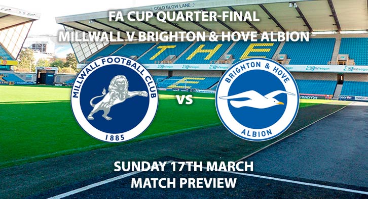 Match Betting Preview - Millwall vs Brighton and Hove Albion. Sunday 17th March 2019, FA Cup, The Den. Live on BBC 1 - Kick-Off: 14:00 GMT.