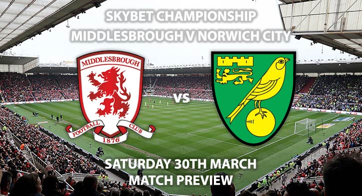 Match Betting Preview - Middlesbrough vs Norwich City. Saturday 30th March 2019, The Championship, Riverside Stadium. Live on Sky Sports Main Event - Kick-Off: 17:30 GMT.