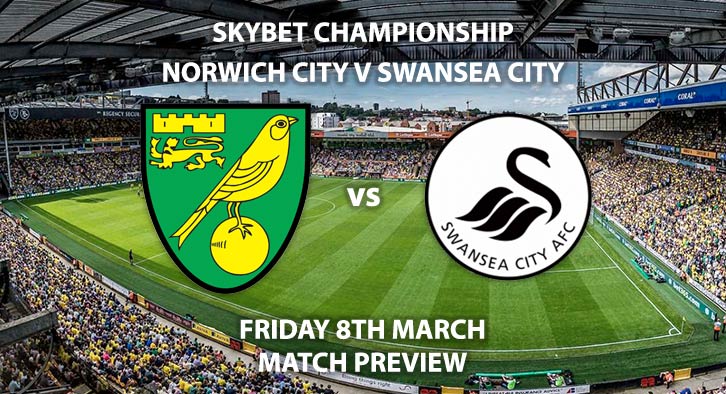 Match Betting Preview - Norwich City vs Swansea City. Friday 8th March 2019, The Championship, Carrow Road. Sky Sports Football HD - Kick-Off: 19:45 GMT.