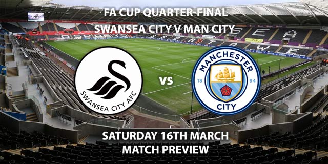 Match Betting Preview - Swansea City vs Manchester City. Saturday 16h March 2019, FA Cup, Liberty Stadium. Live on BT Sport 2 - Kick-Off: 17:20 GMT.