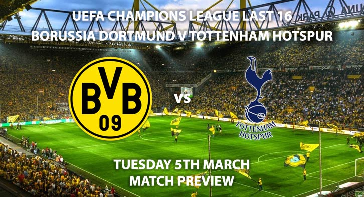 Match Betting Preview - Borussia Dortmund vs Tottenham Hotspur. Tuesday 5th March 2019, UEFA Champions League - Round of 16, Second Leg, Signal Iduna Park. Live on BT Sport 2 – Kick-Off: 20:00 GMT.