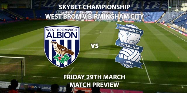 Match Betting Preview - West Bromwich Albion vs Birmingham City. Friday 29th March 2019, SkyBet Championship, The Hawthorns. Live on Sky Sports Main Event - Kick-Off: 20:00 GMT.