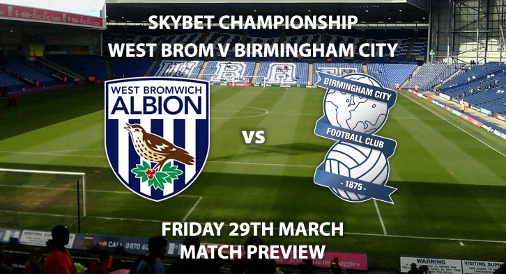 Match Betting Preview - West Bromwich Albion vs Birmingham City. Friday 29th March 2019, SkyBet Championship, The Hawthorns. Live on Sky Sports Main Event - Kick-Off: 20:00 GMT.