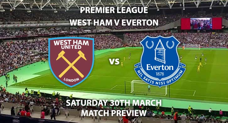 Match Betting Preview - West Ham United vs Everton. Saturday 30th March 2019, FA Premier League, London Stadium. Live on BT Sport 1 HD - Kick-Off: 17:30 GMT.