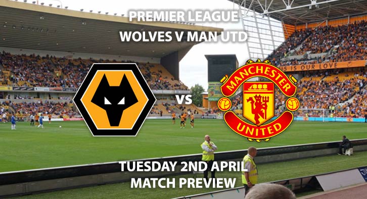 Match Betting Preview - Wolves vs Manchester United. Tuesday 2nd April 2019, FA Premier League, Molineux Stadium. Live on Sky Sports Premier League - Kick-Off: 19:45 GMT.