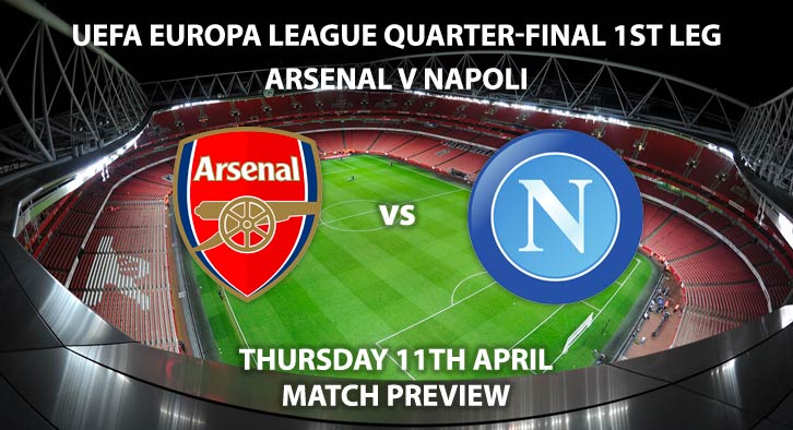 Match Betting Preview - Arsenal vs Napoli. Thursday 11th April 2019, UEFA Europa League - Quarter-Finals, Emirates Stadium. Live on BT Sport 2 – Kick-Off: 20:00 GMT.