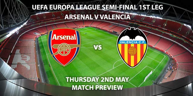 Match Betting Preview - Arsenal vs Valencia. Thursday 2nd May 2019, UEFA Europa League - Semi-Finals, Emirates Stadium. Live on BT Sport 2 – Kick-Off: 20:00 GMT.