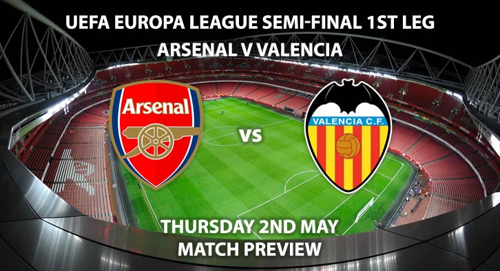 Match Betting Preview - Arsenal vs Valencia. Thursday 2nd May 2019, UEFA Europa League - Semi-Finals, Emirates Stadium. Live on BT Sport 2 – Kick-Off: 20:00 GMT.