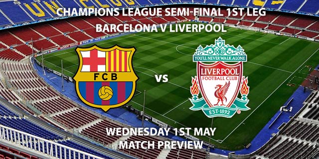 Match Betting Preview - Barcelona vs Liverpool. Wednesday 1st May 2019, UEFA Champions League - Semi-Finals, Nou Camp. Live on BT Sport 2 – Kick-Off: 20:00 GMT.