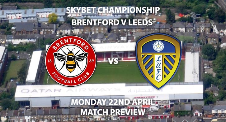 Match Betting Preview - Brentford vs Leeds United. Monday 22nd April 2019, The Championship, Griffin Park. Live on Sky Sports Main Event - Kick-Off: 17:15 BST.