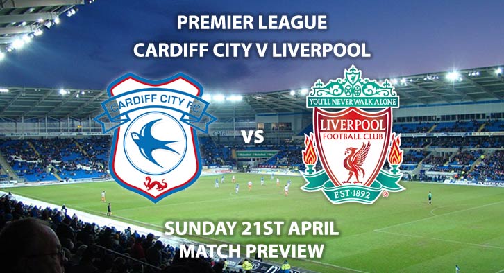 Match Betting Preview - Cardiff vs Liverpool. Sunday 21st April 2019, FA Premier League, Cardiff City Stadium. Live on Sky Sports Premier League - Kick-Off: 16:00 BST.