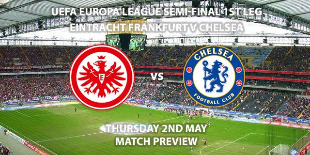 Match Betting Preview - Eintracht Frankfurt vs Chelsea. Thursday 2nd May 2019, UEFA Europa League - Semi-Finals, Commerzbank-Arena. Live on BT Sport 3 – Kick-Off: 20:00 GMT.