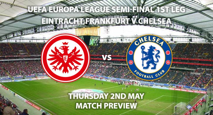 Match Betting Preview - Eintracht Frankfurt vs Chelsea. Thursday 2nd May 2019, UEFA Europa League - Semi-Finals, Commerzbank-Arena. Live on BT Sport 3 – Kick-Off: 20:00 GMT.