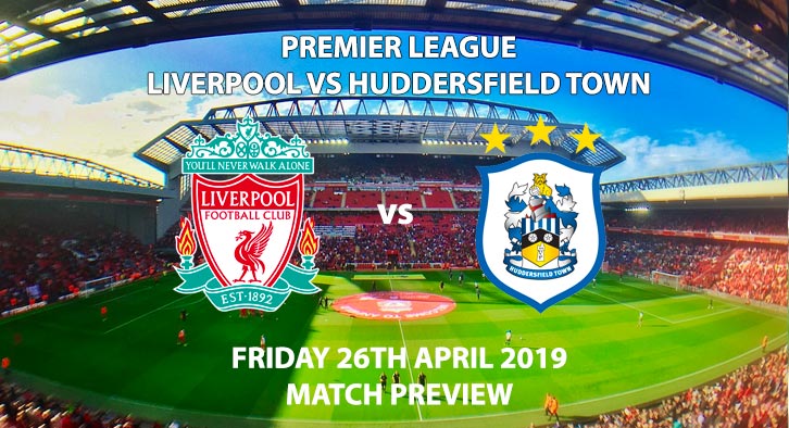 Match Betting Preview - Liverpool vs Huddersfield Town. Friday 26th April 2019, FA Premier League, Anfield. Live on Sky Sports Premier League - Kick-Off: 20:00 BST.