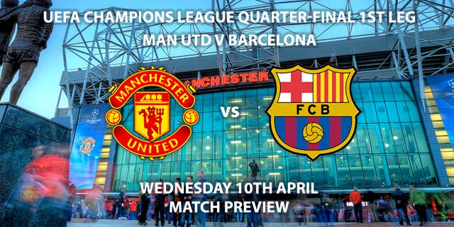 Match Betting Preview - Manchester United vs Barcelona. Wednesday 10th April 2019, UEFA Champions League - Quarter-Finals, Old Trafford. Live on BT Sport 2 – Kick-Off: 20:00 GMT.