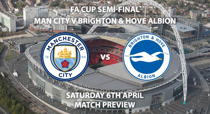 Match Betting Preview - Manchester City vs Brighton. Saturday 6th April 2019, FA Cup Semi Final, Wembley Stadium. Live on BBC One - Kick-Off: 17:30 GMT.