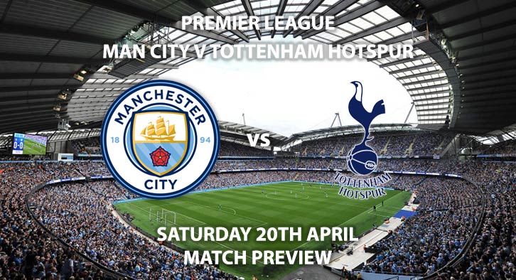 Match Betting Preview - Manchester City vs Tottenham Hotspur. Saturday 20th April 2019, FA Premier League, Etihad Stadium. Live on Sky Sports Main Event – Kick-Off: 12:30 GMT.