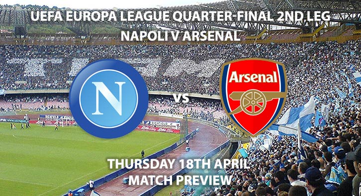 Match Betting Preview - Napoli vs Arsenal. Thursday 18th April 2019, UEFA Europa League - Quarter-Finals, San Paolo Stadium Live on BT Sport 2 – Kick-Off: 20:00 GMT.