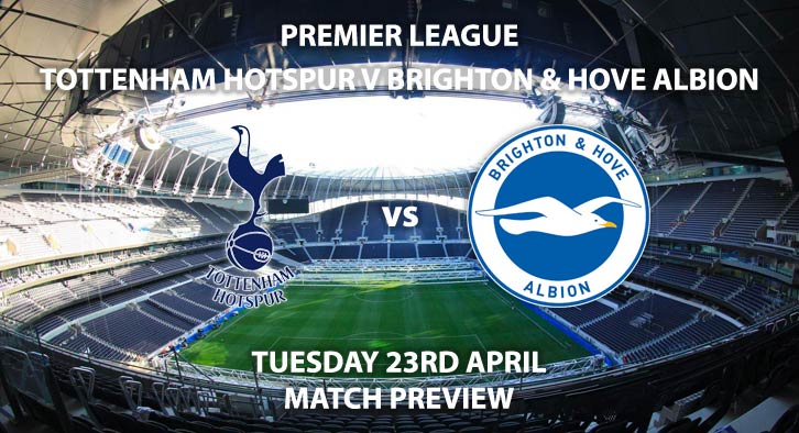 Match Betting Preview - Tottenham vs Brighton. Tuesday 23rd April 2019, FA Premier League, Tottenham Hotspur Stadium. Live on Sky Sports Premier League - Kick-Off: 19:45 BST.