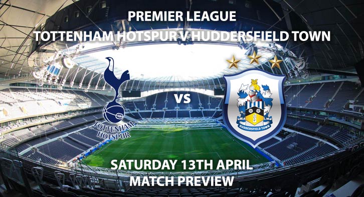 Match Betting Preview - Tottenham Hotspur vs Huddersfield Town. Saturday 13th April 2019, FA Premier League, Tottenham Hotspur Stadium. Live on Sky Sports Premier League - Kick-Off: 12:30 GMT.