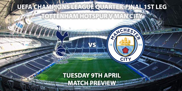 Match Betting Preview - Tottenham Hotspur vs Manchester City. Tuesday 9th April 2019, UEFA Champions League - Quarter-Finals, Tottenham Hotspur Stadium. Live on BT Sport 2 – Kick-Off: 20:00 GMT.