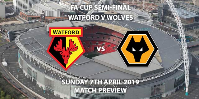 Match Betting Preview - Watford vs Wolves. Sunday 7th April 2019, FA Cup Semi Final, Wembley Stadium. Live on BT Sport 2 - Kick-Off: 16:00 GMT.
