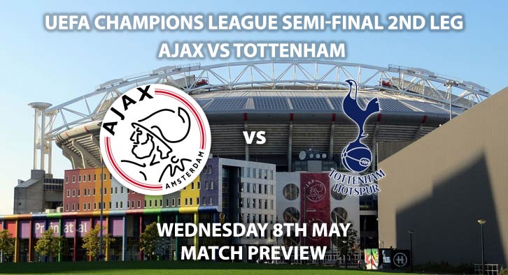 Match Betting Preview - Ajax vs Tottenham. Wednesday 8th May 2019, UEFA Champions League - Semi-Finals, 2nd Leg, Amsterdam Arena. Live on BT Sport 2 – Kick-Off: 20:00 GMT.