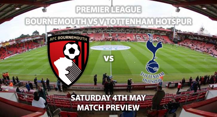 Match Betting Preview - Bournemouth vs Tottenham Hotspur. Saturday 4th May 2019, FA Premier League, Vitality Stadium. Live on Sky Sports Premier League - Kick-Off: 12:30 BST.