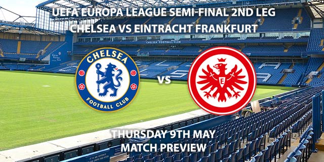 Match Betting Preview - Chelsea vs Eintracht Frankfurt. Thursday 9th May 2019, UEFA Europa League - Semi-Finals, 2nd Leg, Stamford Bridge. Live on BT Sport 3 – Kick-Off: 20:00 GMT.