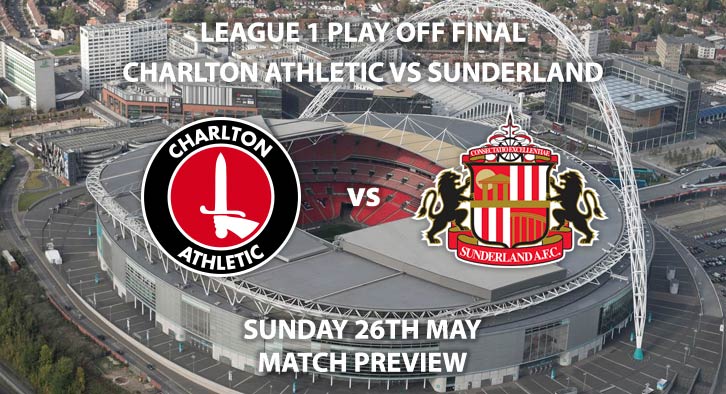 Match Betting Preview - Charlton Athletic vs Sunderland. Sunday 26th May 2019, Sky Bet League One, Play Off Final, Wembley Stadium. Sky Sports Football HD - Kick-Off: 15:00 GMT.