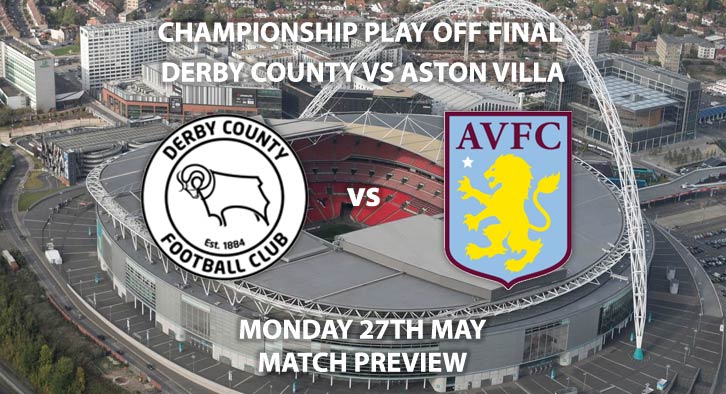 Match Betting Preview - Aston Villa vs Derby County. Monday 27th May 2019, Sky Bet The Championship, Play Off Final, Wembley Stadium. Sky Sports Football HD - Kick-Off: 15:00 GMT.