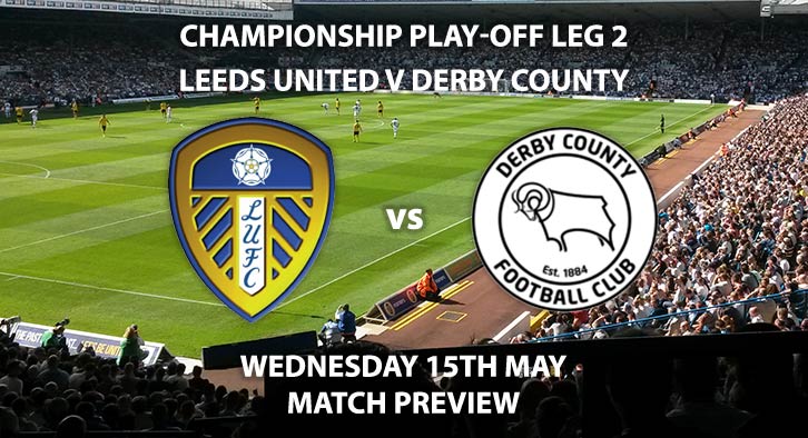 Match Betting Preview - Leeds United vs Derby County. Wednesday 15th May 2019, Sky Bet Championship, Play Off Semi Final 2nd Leg, Elland Road. Sky Sports Football HD - Kick-Off: 19:45 GMT.