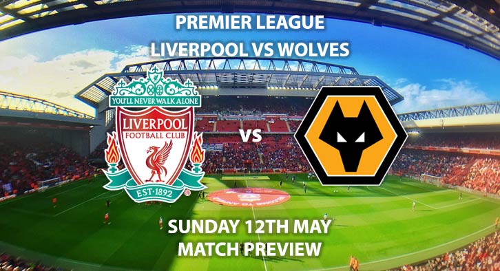 Match Betting Preview - Liverpool vs Wolverhampton Wanderers. Sunday 12th May 2019, FA Premier League, Anfield. Live on Sky Sports Premier League HD - Kick-Off: 15:00 BST.