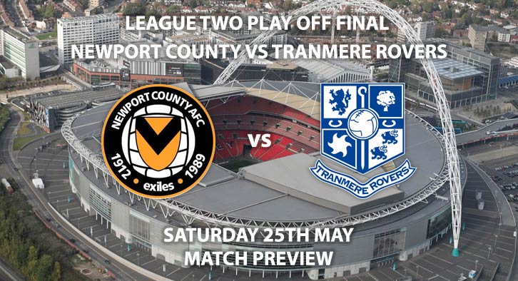 Match Betting Preview - Newport County vs Tranmere Rovers. Saturday 25th May 2019, Sky Bet League Two, Play Off Final, Wembley Stadium. Sky Sports Football HD - Kick-Off: 15:00 GMT.