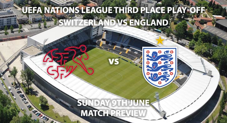 Match Betting Preview - Switzerland vs England. Sunday 9th June 2019, UEFA Nations League Third Place Play Off, Estadio D.Afonso Henriques. Live on Sky Sports Main Event – Kick-Off: 14:00 BST.