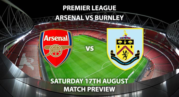 Arsenal vs Burnley - Saturday 17th August 2019, FA Premier League, Emirates Stadium. Live on BT Sport 1 – Kick-Off: 12:30 BST.